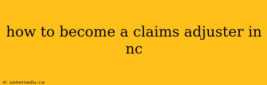 how to become a claims adjuster in nc