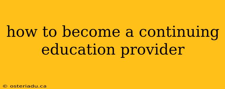 how to become a continuing education provider