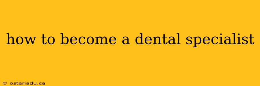 how to become a dental specialist