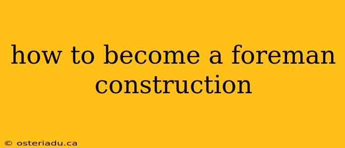 how to become a foreman construction