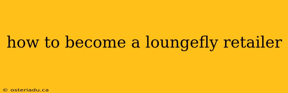 how to become a loungefly retailer