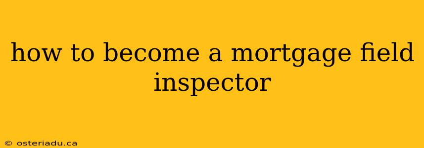 how to become a mortgage field inspector