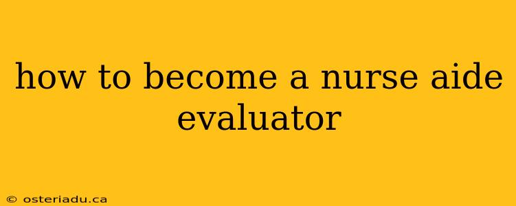 how to become a nurse aide evaluator