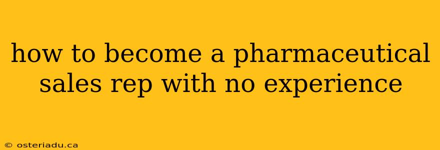 how to become a pharmaceutical sales rep with no experience