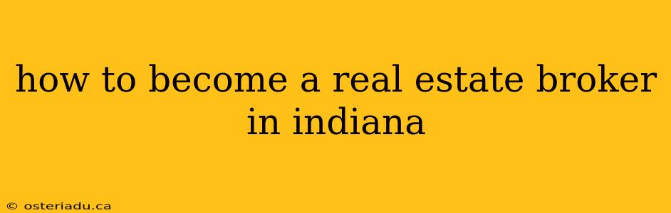 how to become a real estate broker in indiana