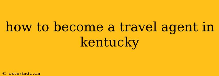 how to become a travel agent in kentucky