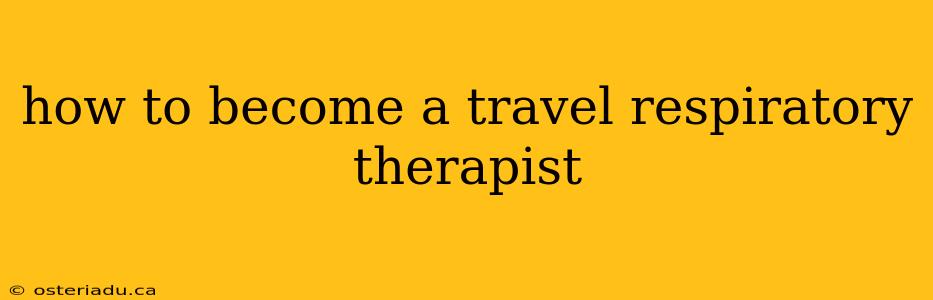 how to become a travel respiratory therapist