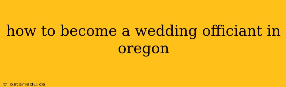 how to become a wedding officiant in oregon