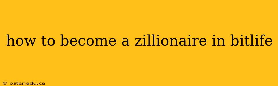 how to become a zillionaire in bitlife