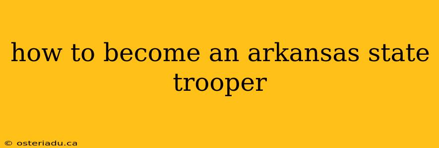 how to become an arkansas state trooper