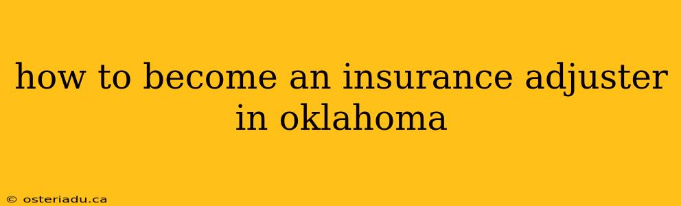 how to become an insurance adjuster in oklahoma