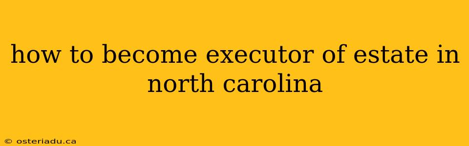 how to become executor of estate in north carolina