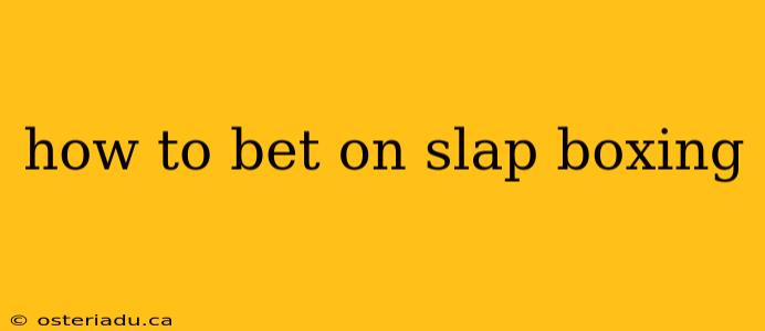 how to bet on slap boxing