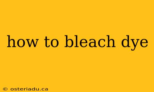 how to bleach dye