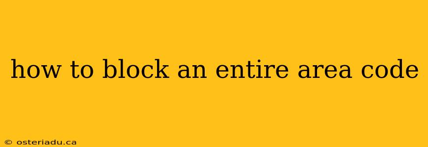 how to block an entire area code