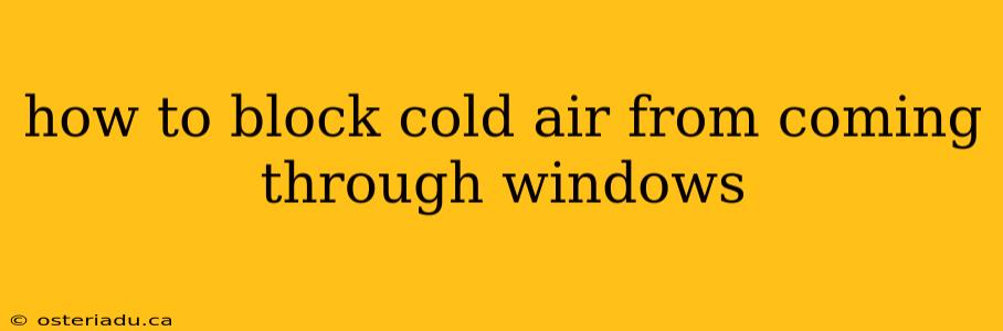 how to block cold air from coming through windows