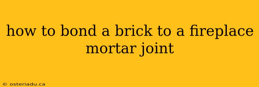 how to bond a brick to a fireplace mortar joint