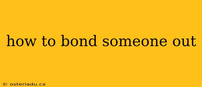 how to bond someone out