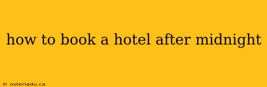 how to book a hotel after midnight