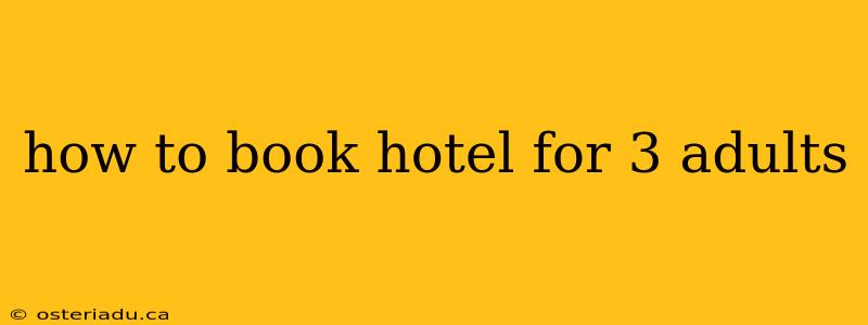 how to book hotel for 3 adults