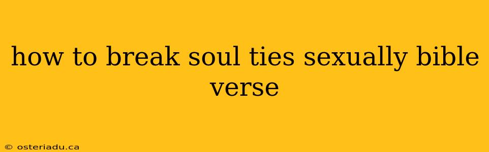 how to break soul ties sexually bible verse