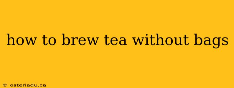 how to brew tea without bags