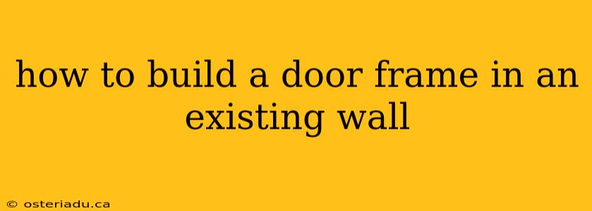 how to build a door frame in an existing wall