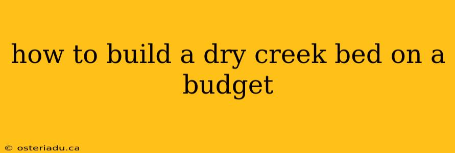 how to build a dry creek bed on a budget