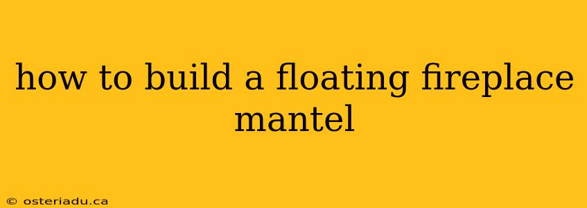 how to build a floating fireplace mantel