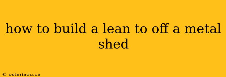 how to build a lean to off a metal shed