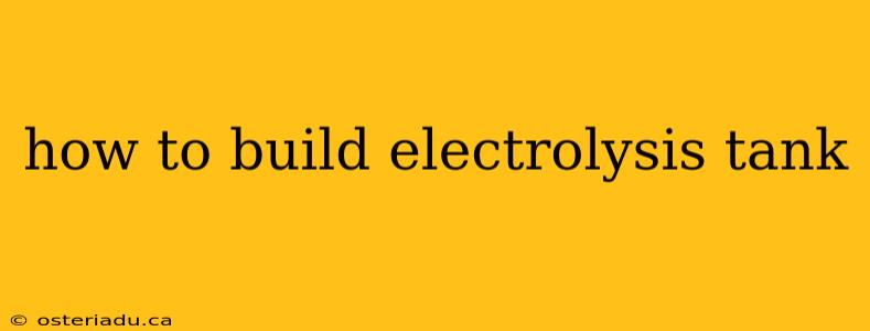 how to build electrolysis tank