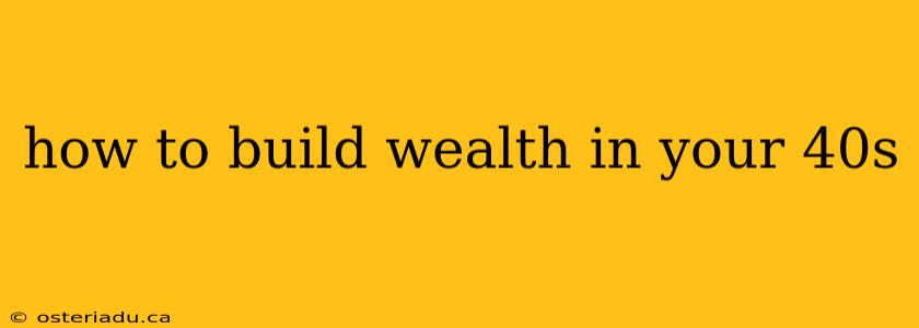 how to build wealth in your 40s