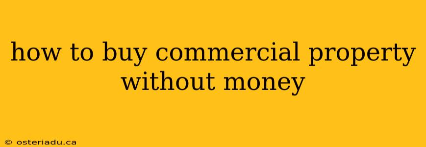 how to buy commercial property without money