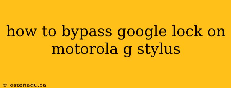 how to bypass google lock on motorola g stylus