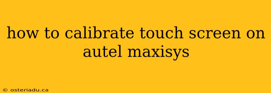 how to calibrate touch screen on autel maxisys