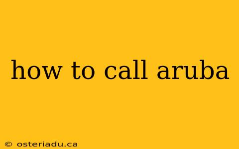 how to call aruba