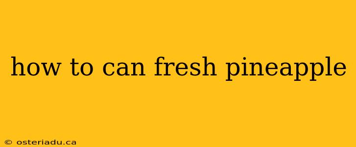 how to can fresh pineapple