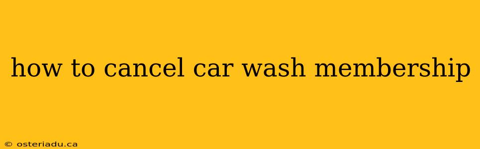 how to cancel car wash membership