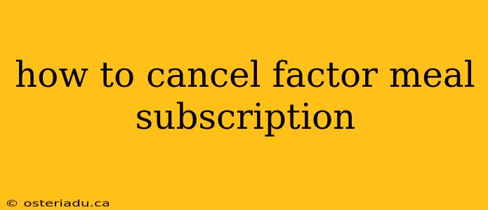 how to cancel factor meal subscription