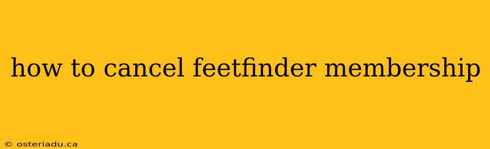 how to cancel feetfinder membership