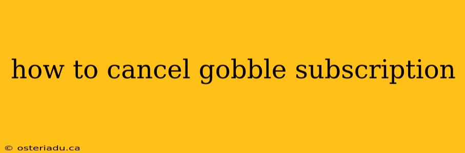 how to cancel gobble subscription