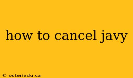 how to cancel javy