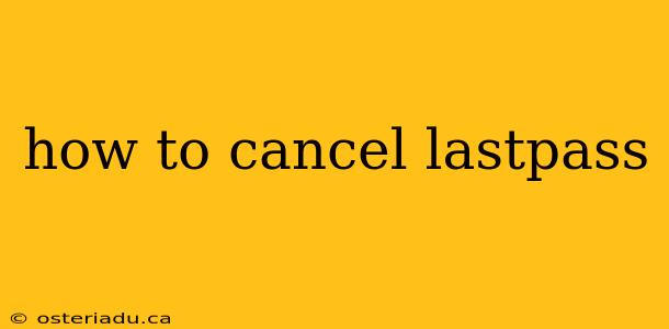 how to cancel lastpass