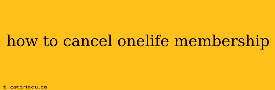 how to cancel onelife membership