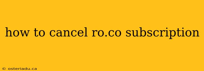 how to cancel ro.co subscription