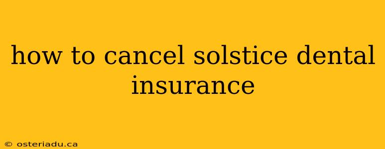 how to cancel solstice dental insurance