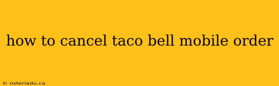 how to cancel taco bell mobile order