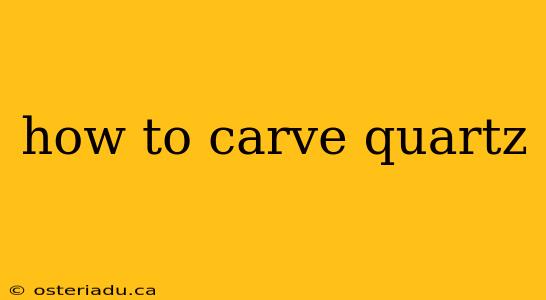 how to carve quartz