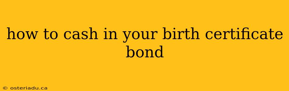 how to cash in your birth certificate bond