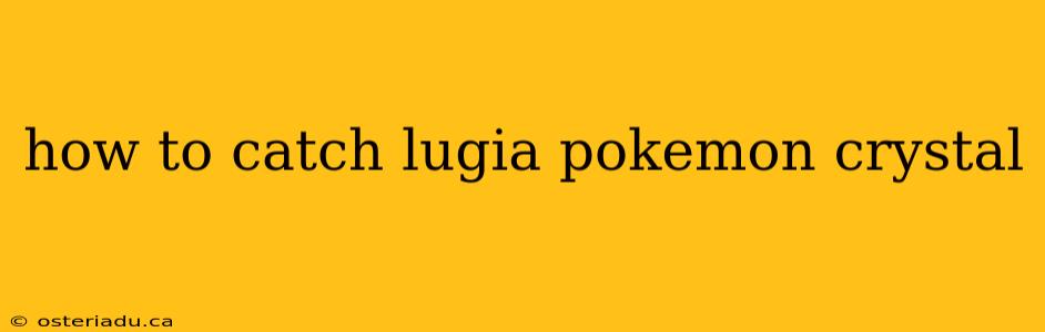 how to catch lugia pokemon crystal